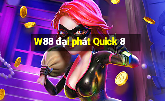 W88 đại phát Quick 8