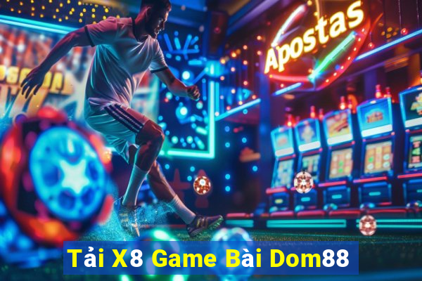 Tải X8 Game Bài Dom88