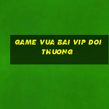 game vua bai vip doi thuong