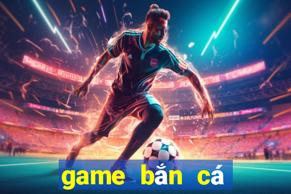 game bắn cá gần đây