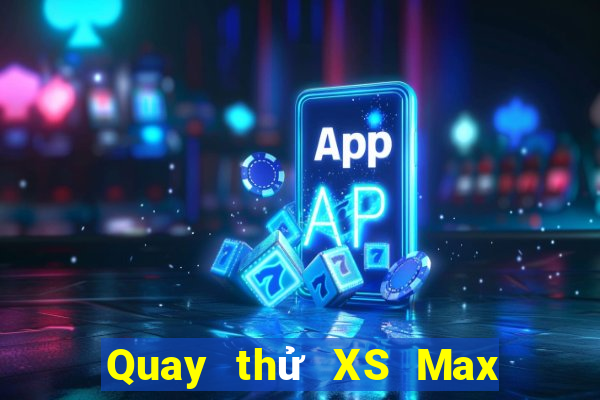 Quay thử XS Max 4D ngày 1