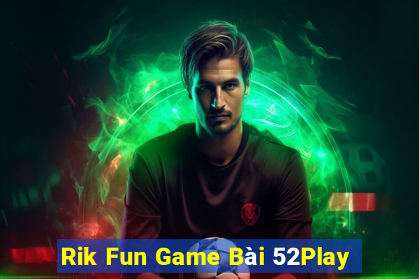 Rik Fun Game Bài 52Play