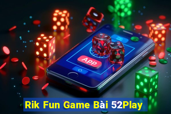 Rik Fun Game Bài 52Play