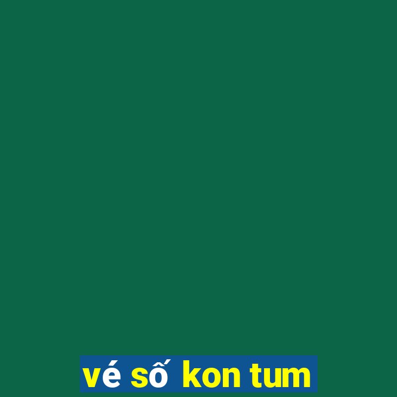 vé số kon tum