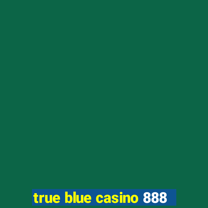 true blue casino 888