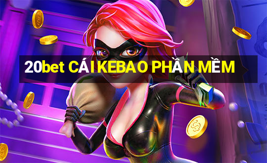 20bet CÁI KEBAO PHẦN MỀM