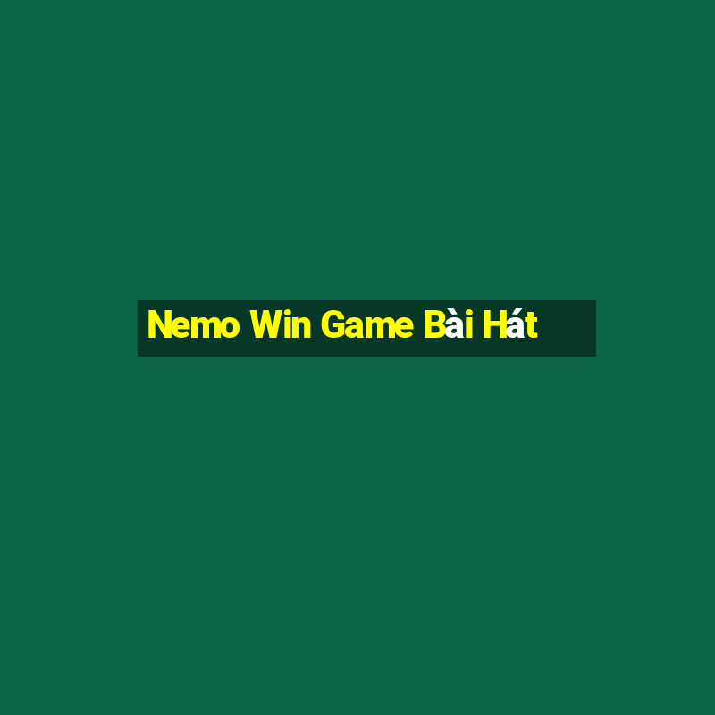 Nemo Win Game Bài Hát