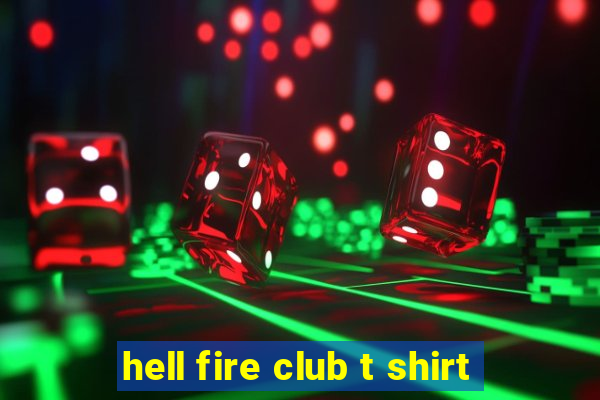 hell fire club t shirt