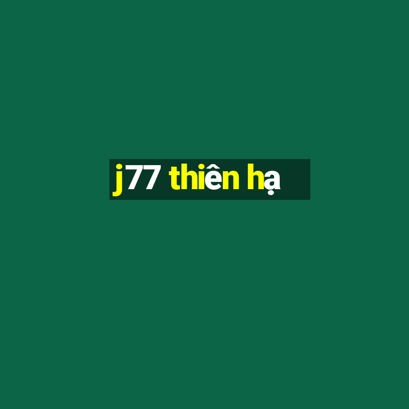 j77 thiên hạ