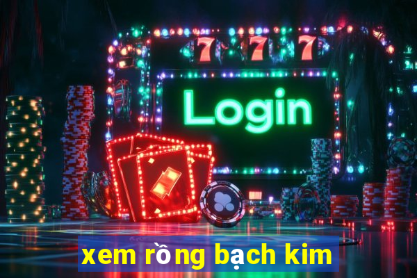 xem rồng bạch kim