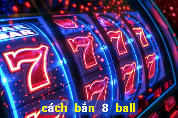 cách bắn 8 ball pool pro