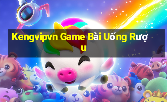 Kengvipvn Game Bài Uống Rượu