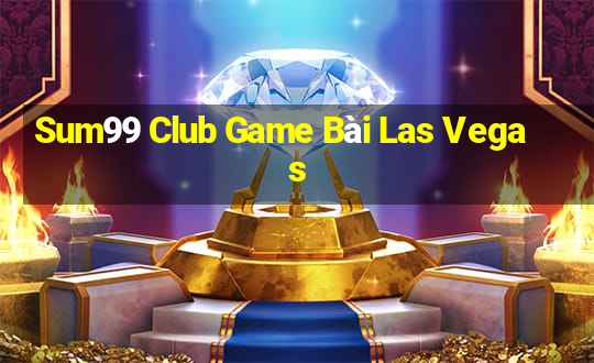 Sum99 Club Game Bài Las Vegas