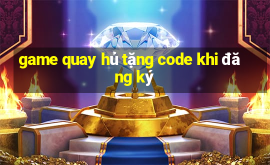 game quay hủ tặng code khi đăng ký