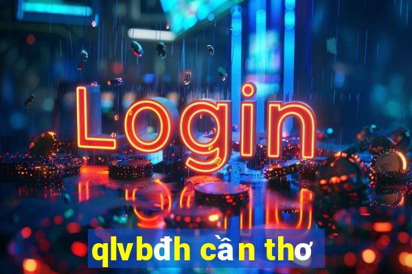 qlvbđh cần thơ