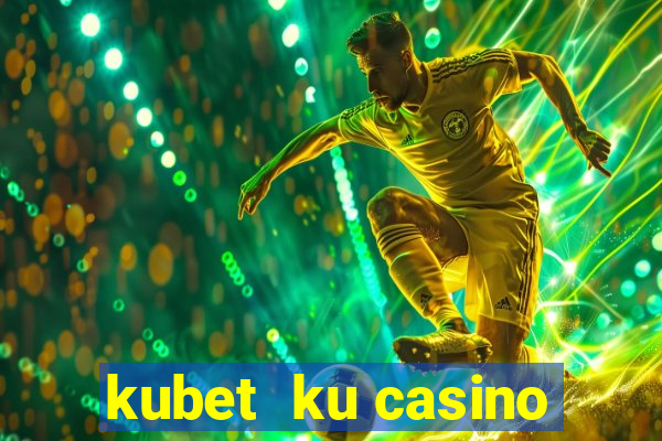 kubet  ku casino