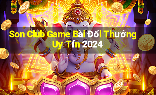 Son Club Game Bài Đổi Thưởng Uy Tín 2024