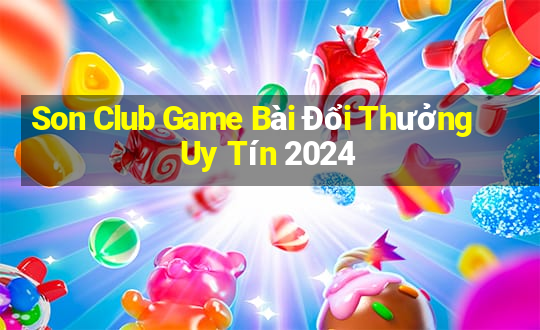 Son Club Game Bài Đổi Thưởng Uy Tín 2024