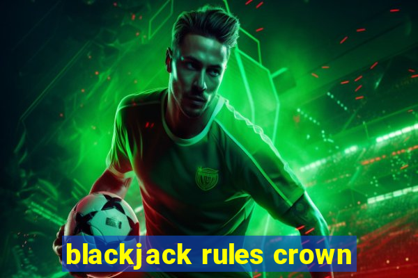 blackjack rules crown