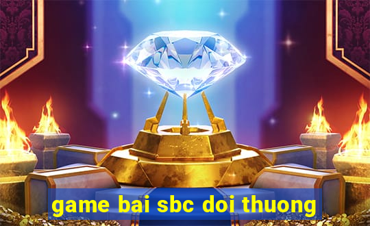 game bai sbc doi thuong