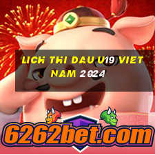 lich thi dau u19 viet nam 2024