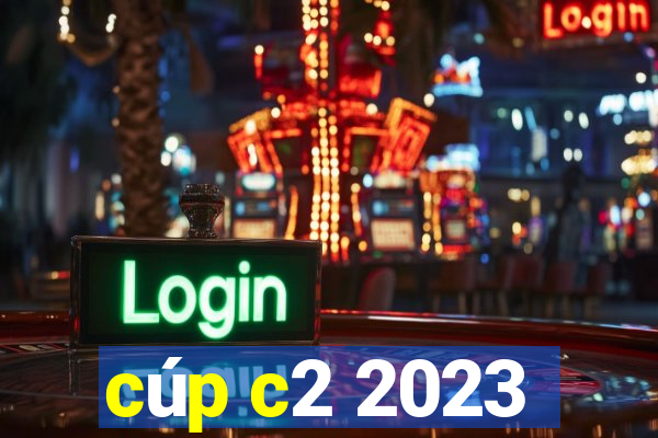 cúp c2 2023