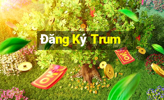 Đăng Ký Trum