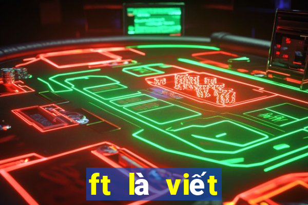 ft là viết tắt của từ gì