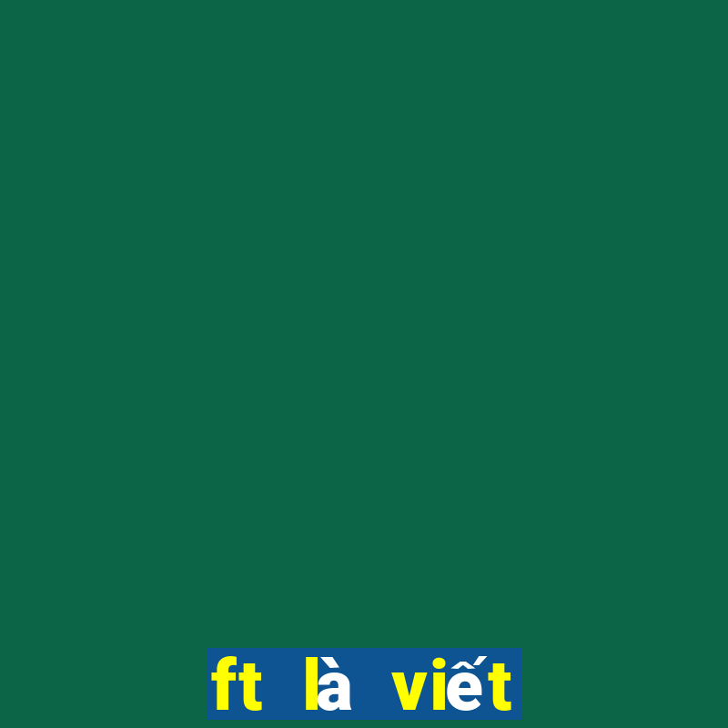 ft là viết tắt của từ gì