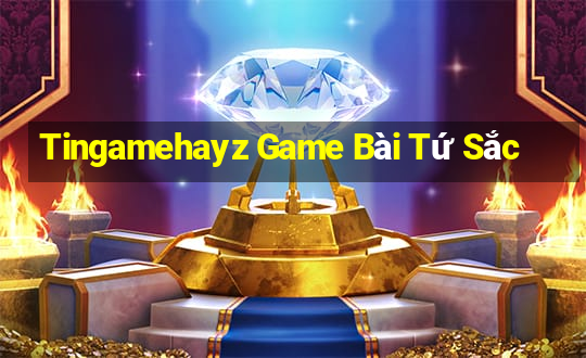 Tingamehayz Game Bài Tứ Sắc