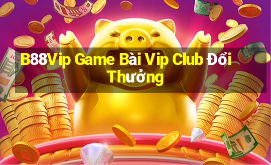 B88Vip Game Bài Vip Club Đổi Thưởng