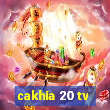 cakhia 20 tv