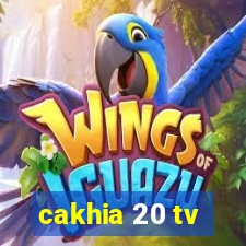 cakhia 20 tv