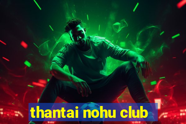 thantai nohu club