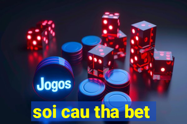 soi cau tha bet