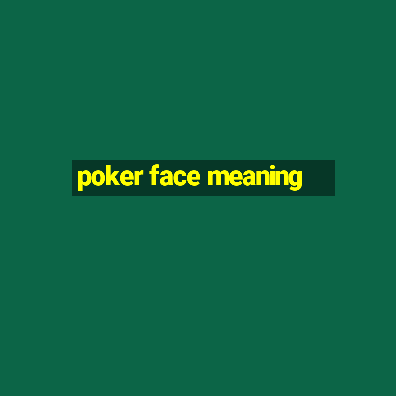 poker face meaning