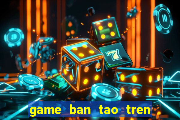 game ban tao tren dau nguoi