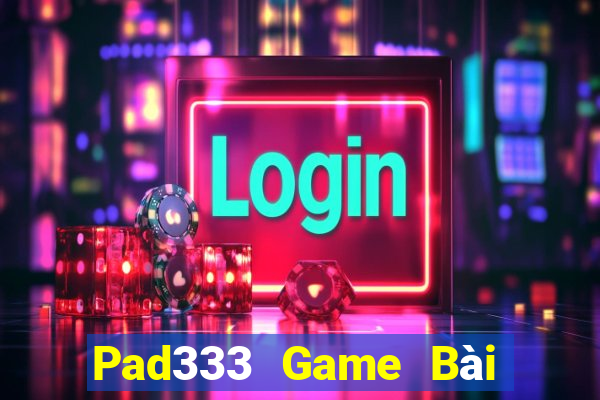 Pad333 Game Bài Uy Tín Nhất 2022