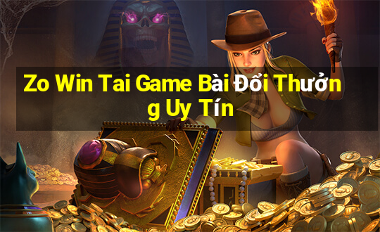 Zo Win Tai Game Bài Đổi Thưởng Uy Tín