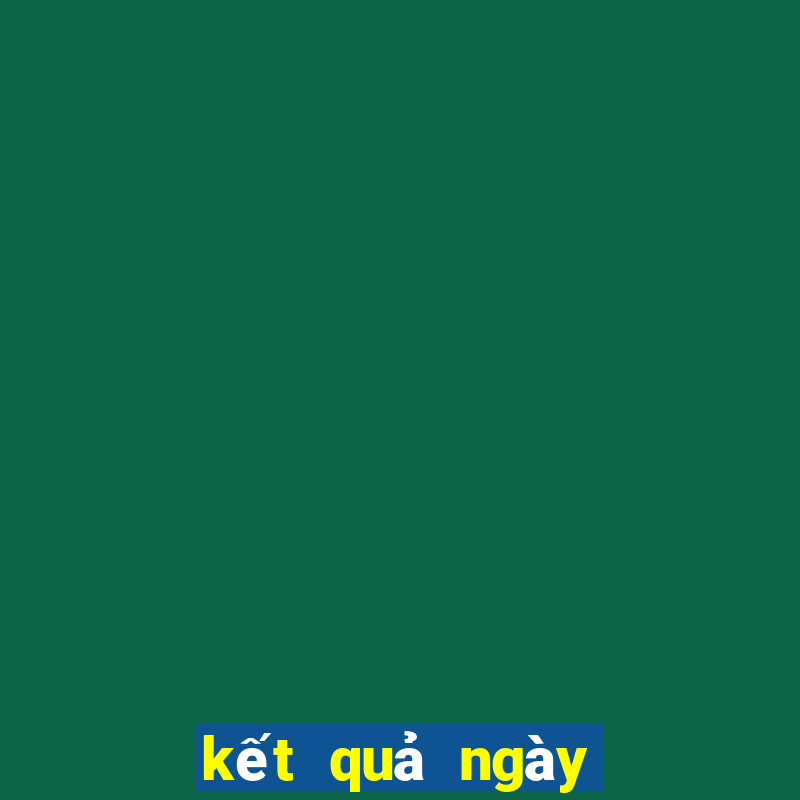 kết quả ngày hôm qua