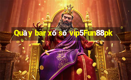 Quầy bar xổ số vip5Fun88pk