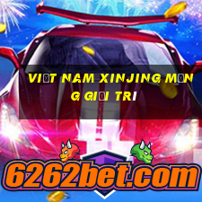 Việt nam Xinjing Mạng Giải trí