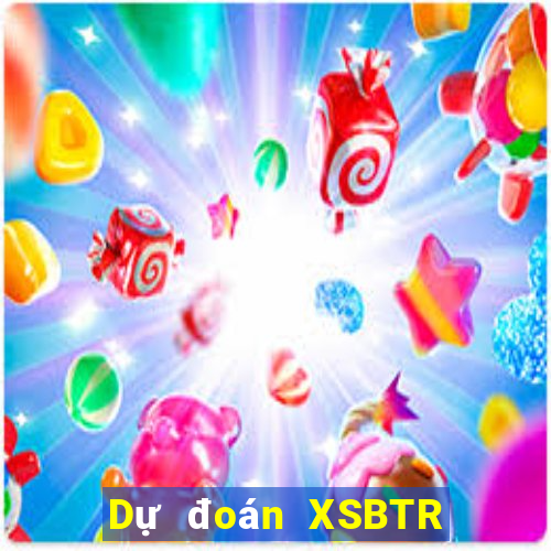 Dự đoán XSBTR ngày 30