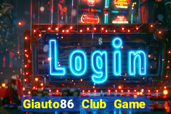 Giauto86 Club Game Bài 567