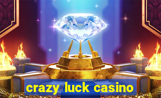 crazy luck casino