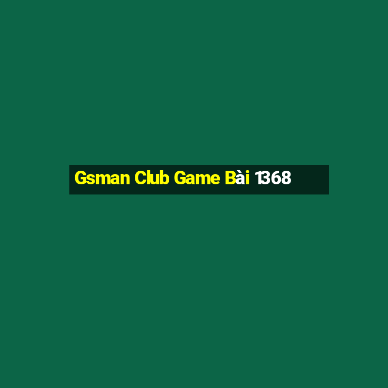 Gsman Club Game Bài 1368