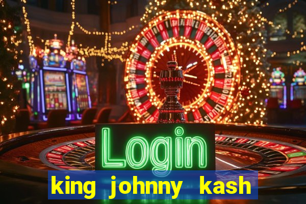 king johnny kash casino login