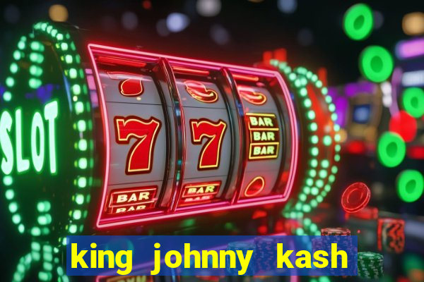 king johnny kash casino login