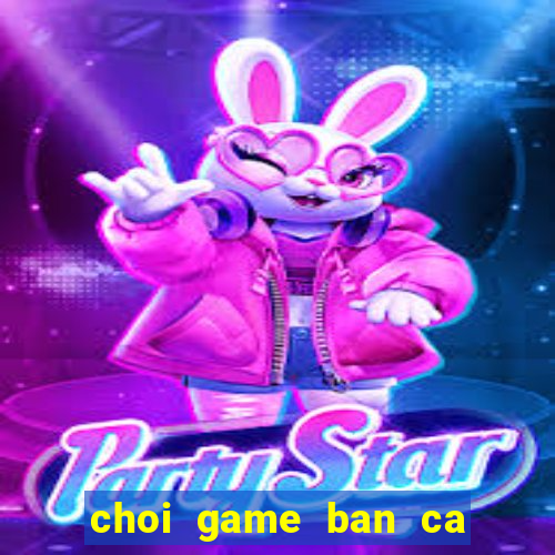 choi game ban ca trung quoc