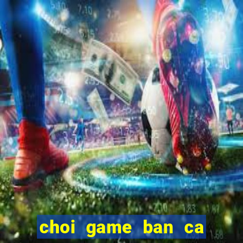 choi game ban ca trung quoc